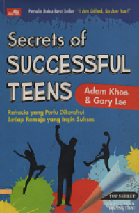 Secrets of Successful Teens: Rahasia yang Perlu Diketahui Setiap Remaja yang Ingin Sukses